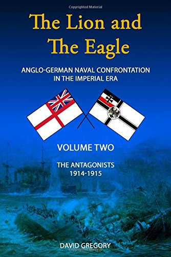 Beispielbild fr The Lion and the Eagle: Volume 2 (The Lion and the Eagle: Anglo-German Naval Confrontation in the Imperial Era - 1914-1915) zum Verkauf von SN Books Ltd