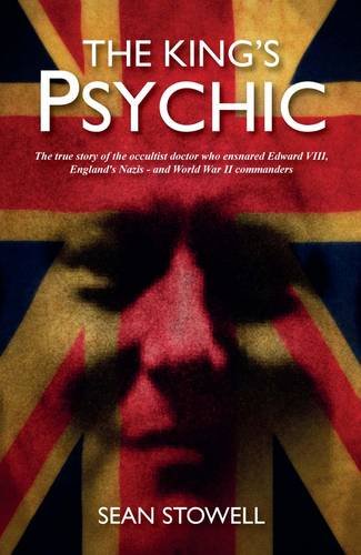 9780957295193: The Kings Psychic: The True Story of the Occultist Doctor Who Ensnared Edward VIII, England's Nazis and World War II Commanders