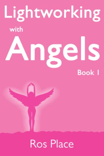 9780957324909: Lightworking with Angels Book 1: A Guide to Manifesting, Healing, Attracting Abundance and Success with Archangel Michael, Gabriel, Raphael, Chamuel, ... Angel Card Readings and Angelic Exercises