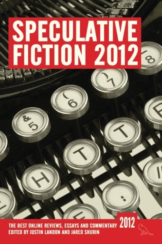 Beispielbild fr Speculative Fiction 2012: The best online reviews, essays and commentary: Volume 1 zum Verkauf von AwesomeBooks