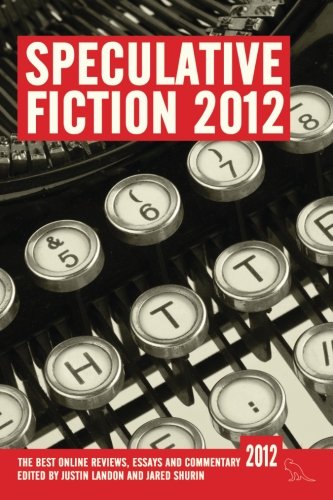 Stock image for Speculative Fiction 2012: The best online reviews, essays and commentary: Volume 1 for sale by AwesomeBooks
