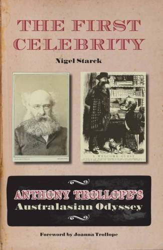 Stock image for The First Celebrity: Anthony Trollope's Australasian Odyssey for sale by AwesomeBooks