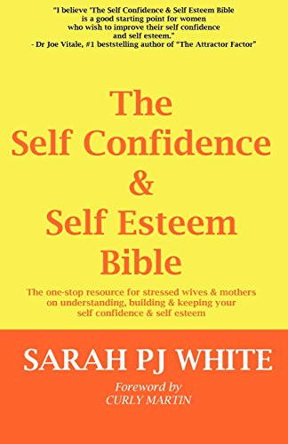 9780957367906: The Self Confidence & Self Esteem Bible: The One-stop Resource for Stressed Wives & Mothers on Understanding, Building and Keeping Your Self Confidence & Self Esteem