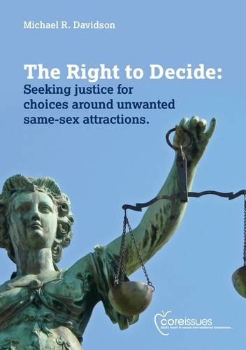 Beispielbild fr The Right to Decide: Seeking Justice for Choices Around Unwanted Same Sex Attractions zum Verkauf von Goldstone Books