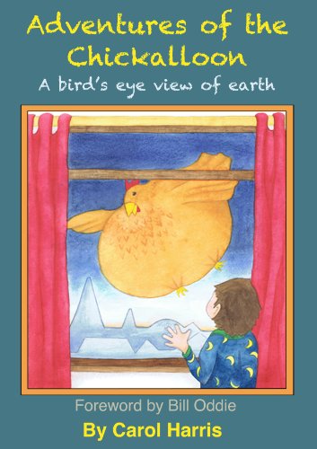 Adventures of the Chickalloon: A Bird's Eye View of Earth (9780957374706) by Harris, Carol