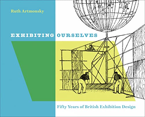 9780957387546: Exhibiting Ourselves: Fifty Years of British Exhibition Design