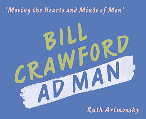 Stock image for Moving the Hearts and Minds of Men: Bill Crawford, Ad Man for sale by WorldofBooks