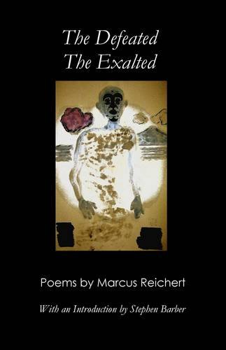 Stock image for The Defeated, the Exalted Poems by Marcus Reichert for sale by PBShop.store US