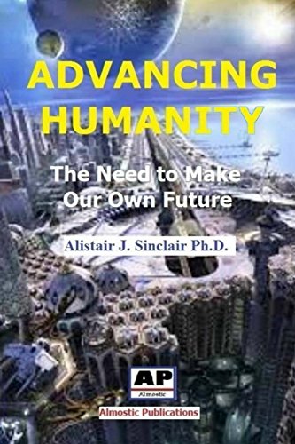 Stock image for Advancing Humanity: The Need to Make our own Future for sale by Lucky's Textbooks