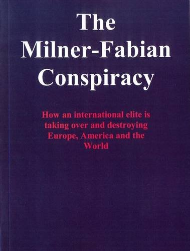 The Milner-Fabian Conspiracy: How an International Elite is Taking Over and Destroying Europe, America and the World (9780957426207) by Ioan Ratiu