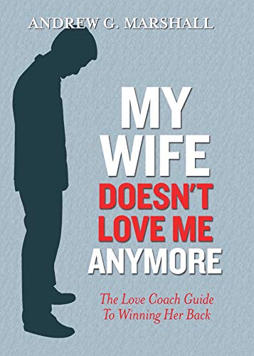 Stock image for My Wife Doesn't Love Me Anymore: The Love Coach Guide to Winning Her Back for sale by SecondSale