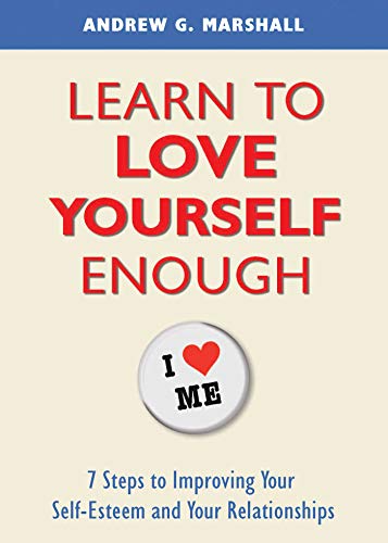 9780957429789: Learn to Love Yourself Enough: Seven Steps for Improving Your Self-Esteem and Your Relationships