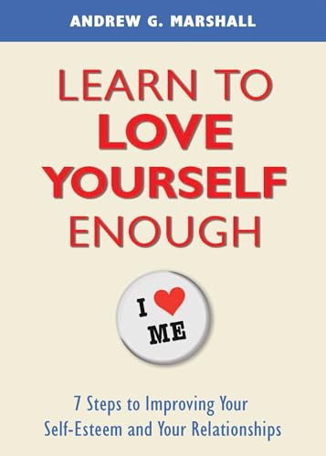 Stock image for Learn to Love Yourself Enough: 7 Steps to Improving Your Self-Esteem and Your Relationships for sale by SecondSale