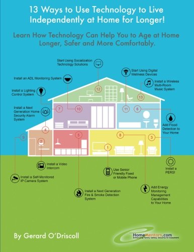 Imagen de archivo de 13 Ways to Use Technology to Live Independently at Home for Longer!: Provides a Plan for Aging Adults Who Want to Use Technology to Live More Safely, . as Long as Possible. (HomeMentors) (Volume 2) a la venta por Revaluation Books