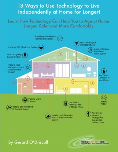 Stock image for 13 Ways to Use Technology to Live Independently at Home for Longer!: Provides a Plan for Aging Adults Who Want to Use Technology to Live More Safely, . as Long as Possible. (HomeMentors) (Volume 2) for sale by Revaluation Books