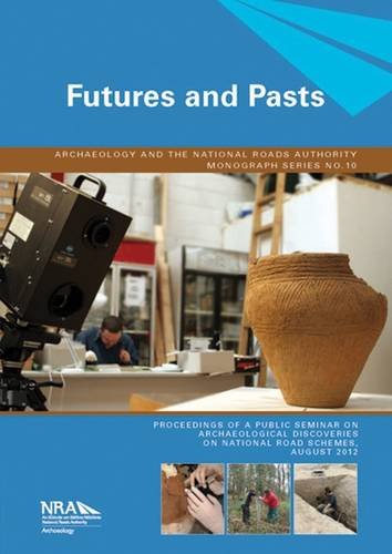 9780957438057: Futures ans Pasts: Archaeological Science on Irish Road Schemes