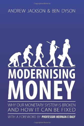 Modernising Money: Why Our Monetary System is Broken and How it Can be Fixed (9780957444805) by Andrew Jackson; Ben Dyson