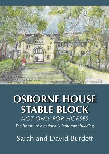 Beispielbild fr Osborne House Stable Block Not Only For Horses: The history of a nationally important building zum Verkauf von Ryde Bookshop Ltd