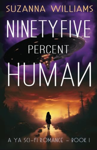 Stock image for Ninety-five percent Human: A young adult romance alien invasion adventure: A YA sci-fi romance for sale by Revaluation Books