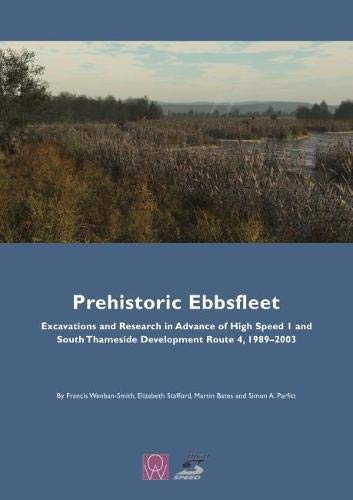 Stock image for Prehistoric Ebbsfleet: Excavations and Research in Advance of High Speed 1 and South Thameside Development Route 4, 1989-2003 (Oxford Wessex Archaeology) for sale by Revaluation Books