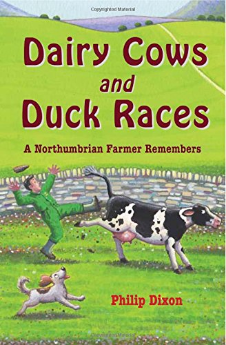 Imagen de archivo de Dairy Cows and Duck Races: A Northumbrian Farmer Remembers a la venta por WorldofBooks