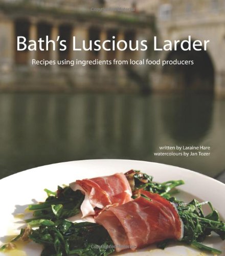 Stock image for Bath's Lucious Larder: Recipes Using Ingredients from Local Food Producers for sale by AwesomeBooks