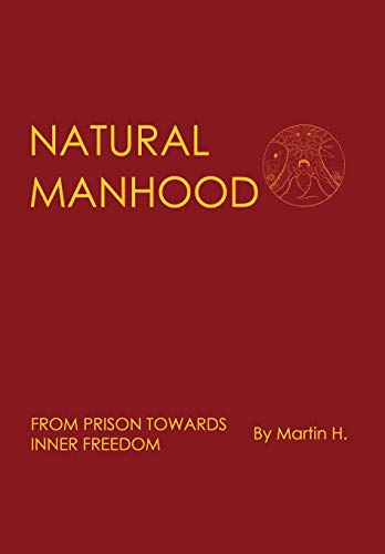 9780957485600: Natural Manhood: From Prison Towards Inner Freedom