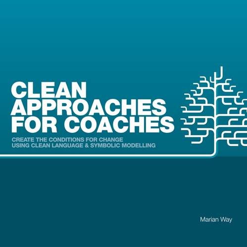 9780957486607: Clean Approaches for Coaches: How to Create the Conditions for Change Using Clean Language and Symbolic Modelling