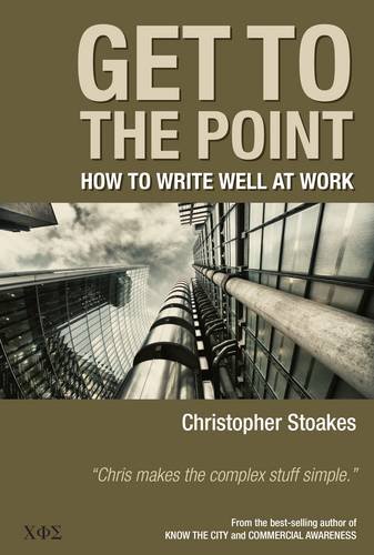 9780957494633: Get To The Point: How To Write Well At Work