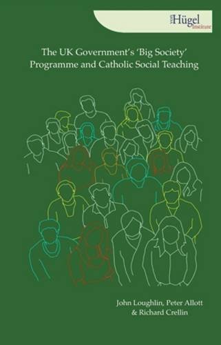 The UK Government's 'Big Society' Programme and Catholic Social Teaching (9780957496200) by Loughlin, John; Allott, Peter; Crellin, Richard