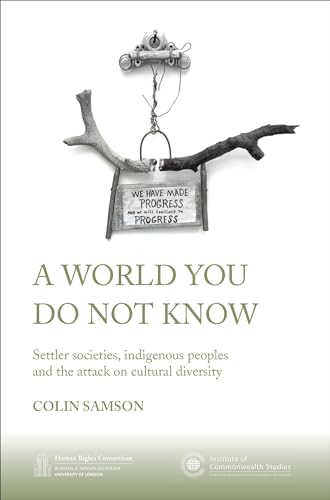 Stock image for A World You Do Not Know: Settler Societies, Indigenous Peoples and the Attack on Cultural Diversity (Institute of Commonwealth Studies) for sale by GF Books, Inc.