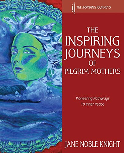 Beispielbild fr The Inspiring Journeys of Pilgrim Mothers: Pioneering Pathways to Inner Peace zum Verkauf von WorldofBooks