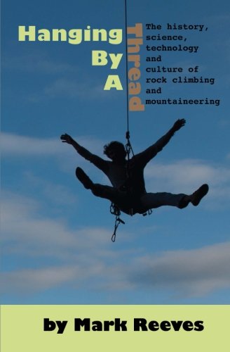 Imagen de archivo de Hanging By A Thread: The Science, History, Technology and Culture of Rock Climbing and Mountaineering a la venta por Revaluation Books