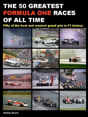 9780957536814: The 50 Greatest Formula One Races of All Time: Fifty of the Best and Craziest Grand Prix in F1 History