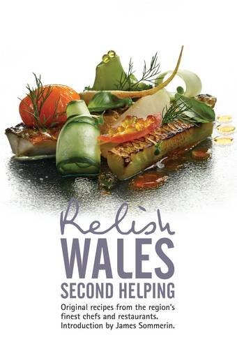 Beispielbild fr Relish Wales - Second Helping: Original Recipes from the Regions Finest Chefs and Restaurants zum Verkauf von AwesomeBooks