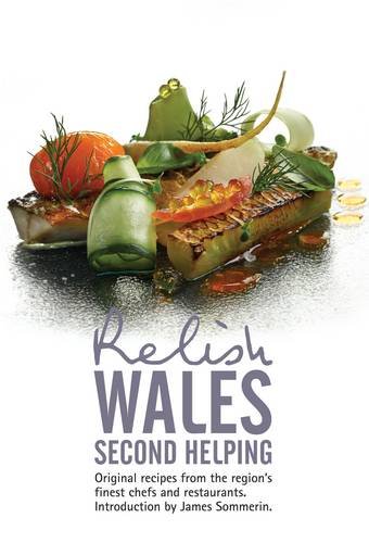Imagen de archivo de Relish Wales - Second Helping: Original Recipes from the Regions Finest Chefs and Restaurants a la venta por WorldofBooks