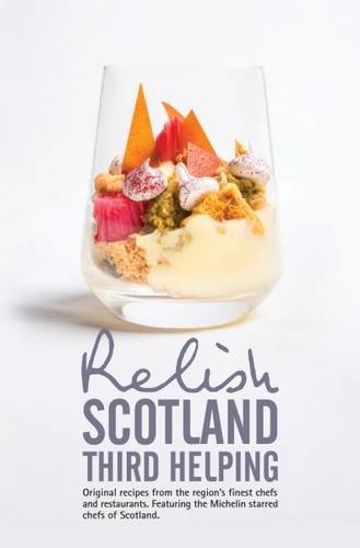 Beispielbild fr Relish Scotland - Third Helping: Original Recipes from the Region's Finest Chefs and Restaurants. Featuring Spotlights on the Michelin Starred Chefs of Scotland.: 3 zum Verkauf von WorldofBooks