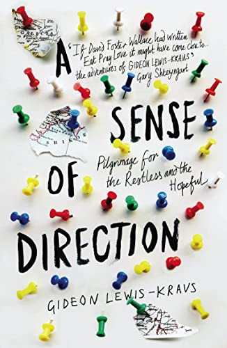 Stock image for A Sense of Direction: Pilgrimage for the Restless and the Hopeful [Paperback] [Feb 13, 2014] Gideon Lewis-Kraus for sale by Decluttr