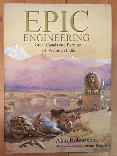 Stock image for Epic Engineering: Great Canals and Barrages of Victorian India for sale by Cotswold Rare Books