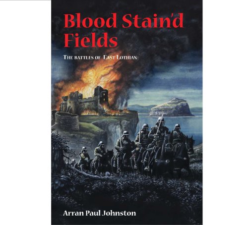 Blood Stain'd Fields: The Battles of East Lothian