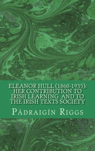 Stock image for Eleanor Hull (1860-1935): Her Background and Contribution to Irish Learning and the Irish Texts Society: Volume 2 (Irish Texts Society Occasional Lecture Series) for sale by Revaluation Books