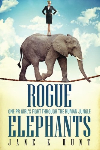 Beispielbild fr Rogue Elephants: One PR Girl's Fight Through the Human Jungle zum Verkauf von WorldofBooks
