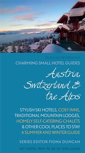 Imagen de archivo de Austria, Switzerland & The Alps: A Summer and Winter Guide (Charming Small Hotel Guides) (Charming Small Hotels) a la venta por WorldofBooks