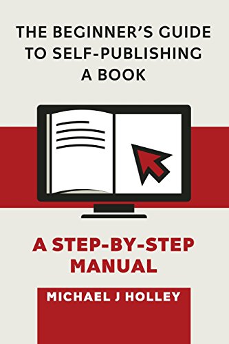 Imagen de archivo de The Beginner's Guide to Self-Publishing a Book: A Step-by-Step Manual a la venta por Housing Works Online Bookstore