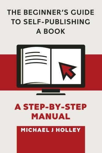 Stock image for The Beginner's Guide to Self-Publishing a Book: A Step-by-Step Manual for sale by Housing Works Online Bookstore