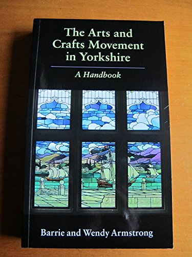 Stock image for The Arts and Crafts Movement in Yorkshire: A Handbook for sale by GF Books, Inc.