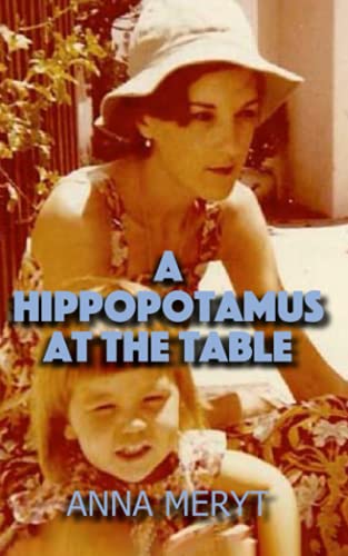 Beispielbild fr A Hippopotamus At The Table: A true story of a journey to a new life in Cape Town, South Africa in 1975 zum Verkauf von WorldofBooks