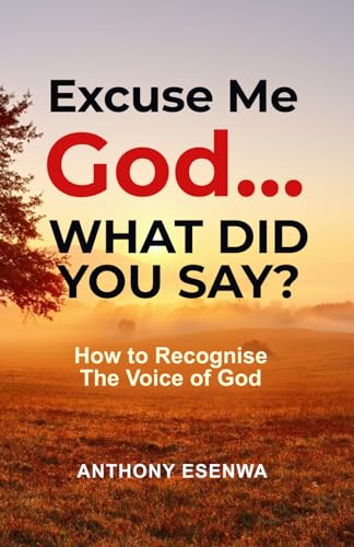 

Excuse me God... What did you say: How To Recognise The Voice Of God.