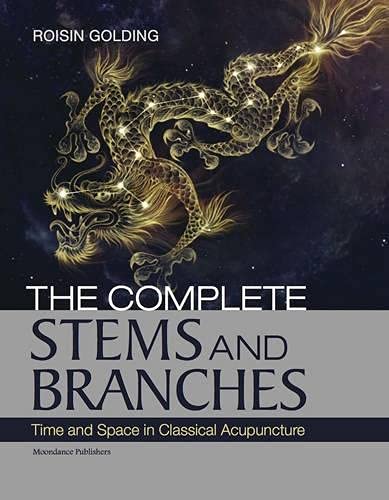 9780957651401: The Complete Stems and Branches: Time and Space in Classical Acupuncture