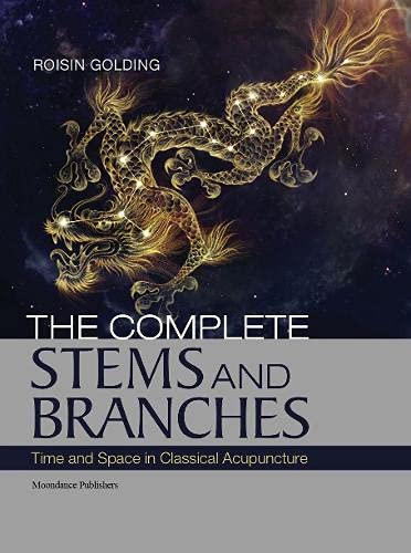 9780957651432: The Complete Stems and Branches: Time and Space in Classical Acupuncture